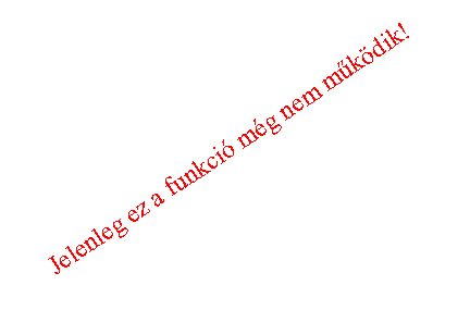Szvegdoboz: Jelenleg ez a funkci mg nem mkdik!